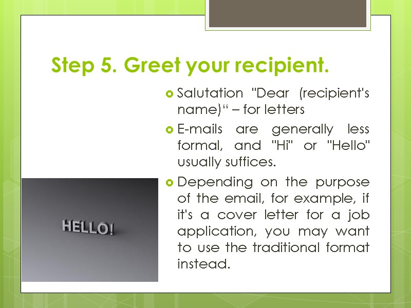 Step 5. Greet your recipient. Salutation 